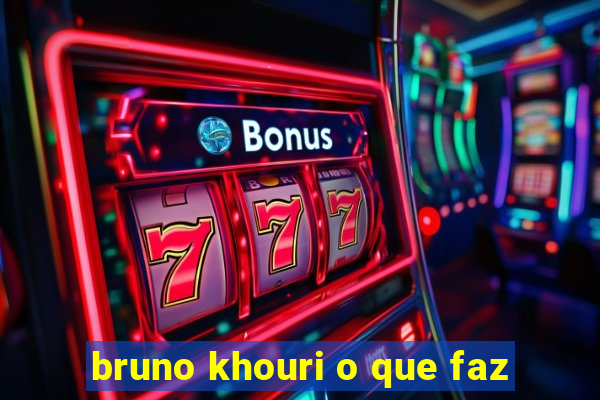 bruno khouri o que faz